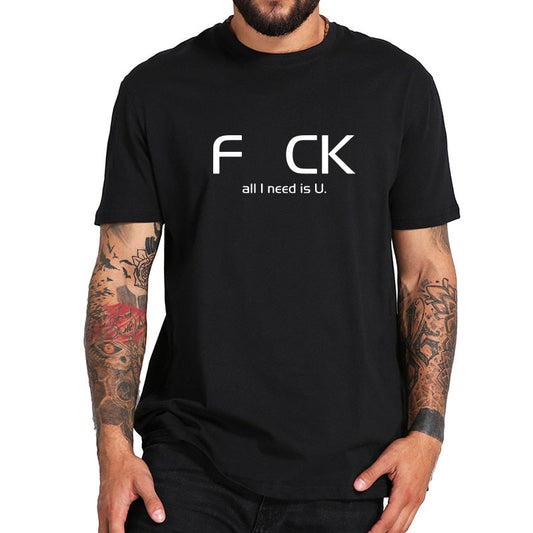 All I Need is U Funny Letter Print Cotton T-shirt Original Design Top Short Sleeve O-neck T shirt The Clothing Company Sydney